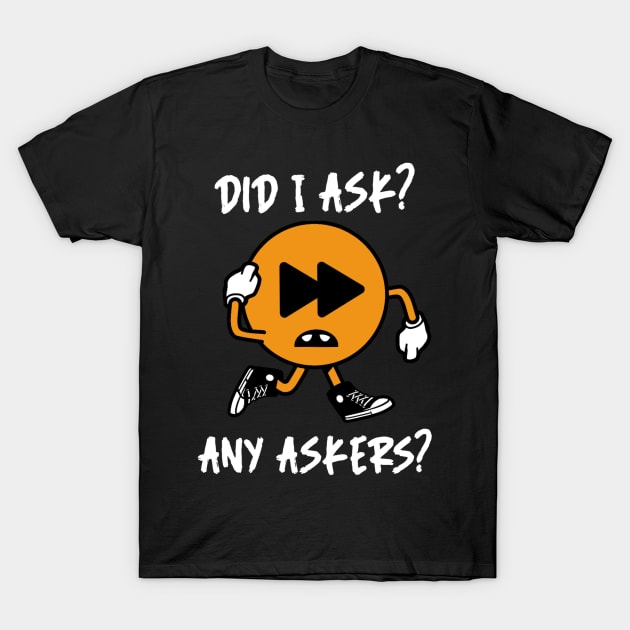 Did I ask? 2.0 T-Shirt by 2 souls